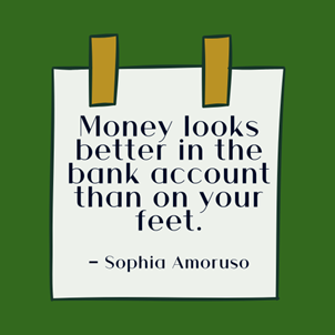 Money-looks-better-in-the-bank-account-than-on-your-feet-diarynigracia