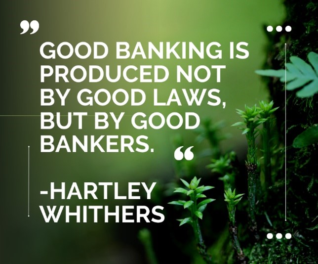 Good banking is produced not by good laws - hartley whithers