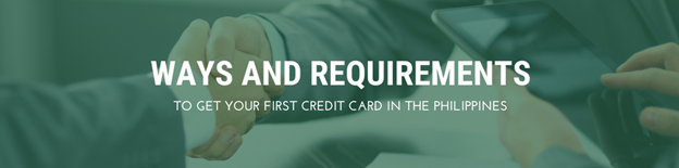 Ways and Requirement to get your first credit card in the Philippines