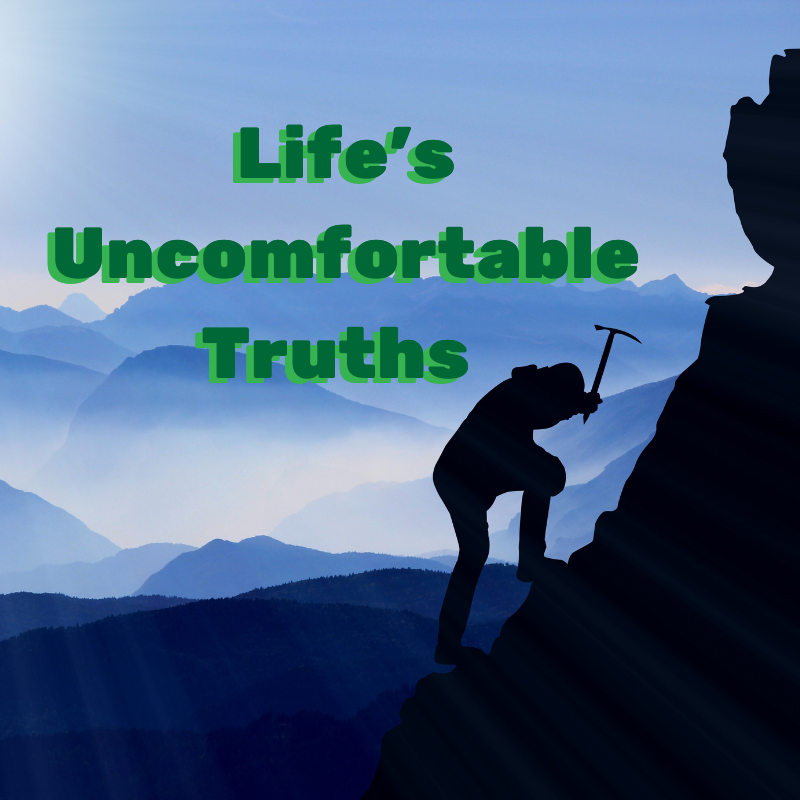 Life's Uncomfortable Truths