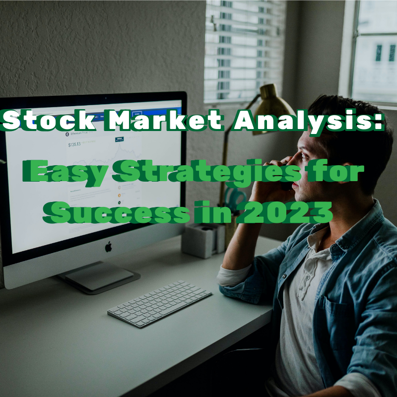 Stock Market Analysis Easy Strategies for Success in 2023
