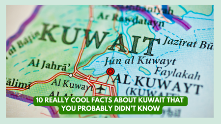 10 Really Cool Facts About Kuwait That You Probably Didn’t Know