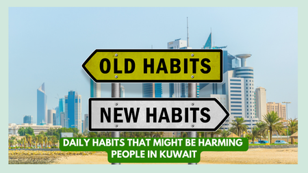 Daily Habits That Might Be Harming People in Kuwait