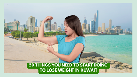 20 Things You Need to Start Doing to Lose Weight in Kuwait