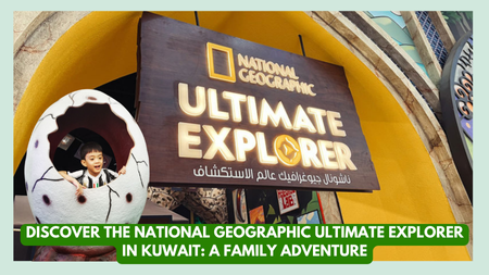 The National Geographic Ultimate Explorer in Kuwait: A Family Adventure