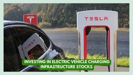 Investing in Electric Vehicle Charging Infrastructure Stocks